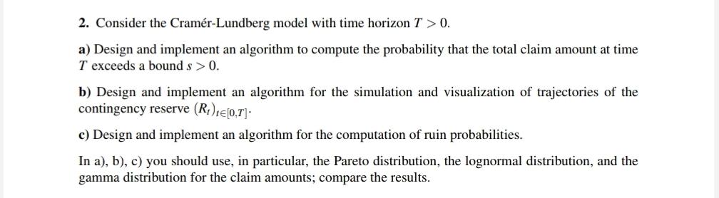 2 Consider The Cramer Lundberg Model With Time Horizon T 0 A Design And Implement An Algorithm To Compute The Proba 1