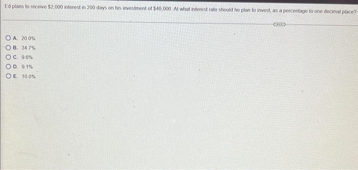 Ed Plans To Receive 2 000 Interest In 200 Days On His Investment Of 40 000 At What Interest Rate Should He Plan To In 1