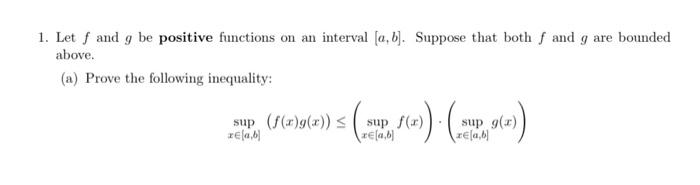 1 Let F And G Be Positive Functions On An Interval A B Suppose That Both F And G Are Bounded Above A Prove The F 1