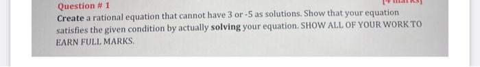 Question 1 Create A Rational Equation That Cannot Have 3 Or 5 As Solutions Show That Your Equation Satisfies The Giv 1