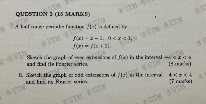 Question 2 15 Marks Utm A Half Range Periodic Mtm 6 Utm Utm Utmnction F X Is Defined By F X X 1 0 X 1 Utm Utm F 1