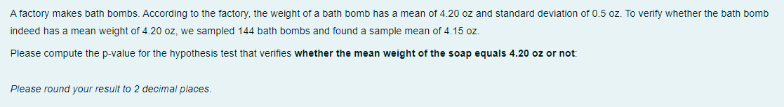 A Factory Makes Bath Bombs According To The Factory The Weight Of A Bath Bomb Has A Mean Of 4 20 Oz And Standard Devia 1