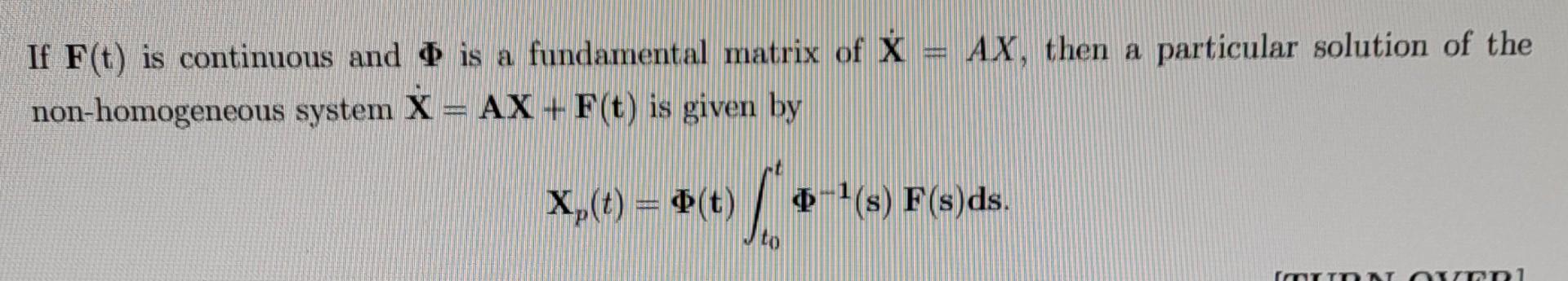 If F T Is Continuous And Is A Fundamental Matrix Of X Ax Then A Particular Solution Of The Non Homogeneous System X 1