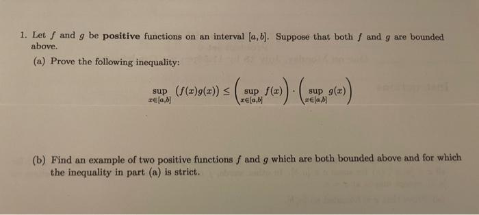 1 Let F And G Be Positive Functions On An Interval A B Suppose That Both F And G Are Bounded Above A Prove The F 1