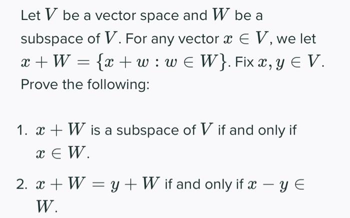 Let V Be A Vector Space And W Be A Subspace Of V For Any Vector X E V We Let X W X W W W Fix X Y V Prove 1