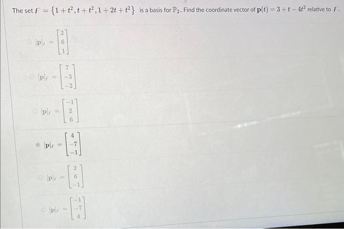 The Set F 1 T T T 1 2t T2 Is A Basis For P Find The Coordinate Vector Of P T 3 T 4t Relative To F P Pl 1