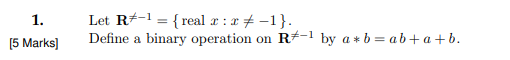 1 5 Marks Let R1 Real X X 1 Define A Binary Operation On R 1 By A B Ab A B 1