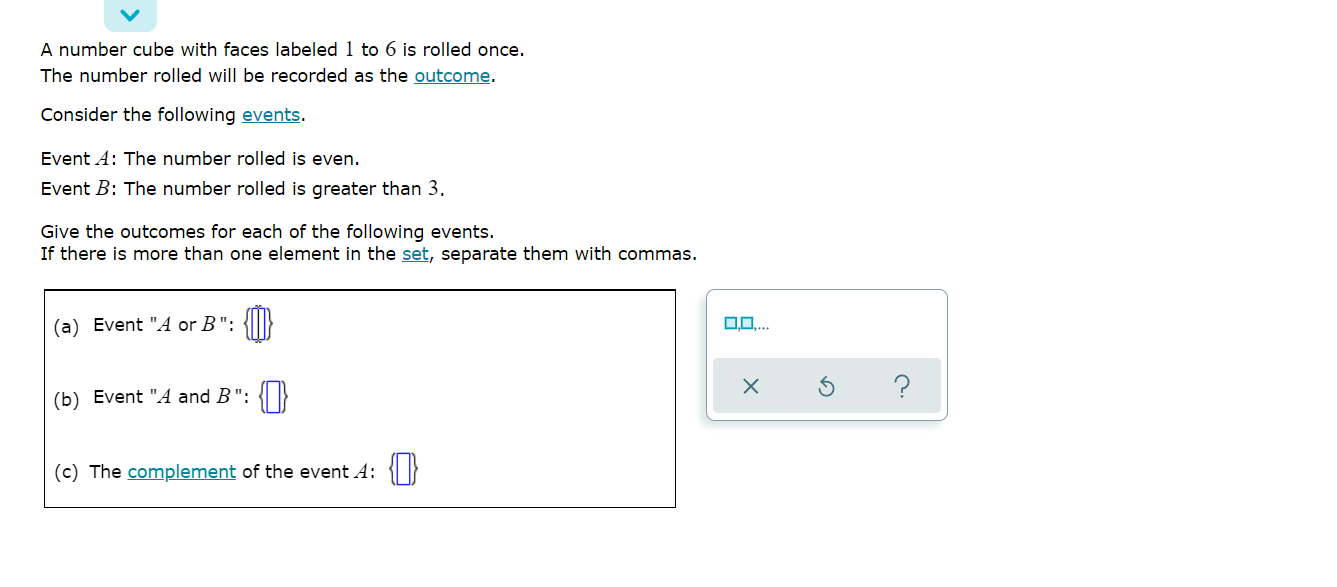 A Number Cube With Faces Labeled 1 To 6 Is Rolled Once The Number Rolled Will Be Recorded As The Outcome Consider The 1