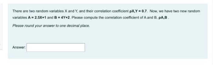 There Are Two Random Variables X And Y And Their Correlation Coefficient Px Y 0 7 Now We Have Two New Random Variab 1