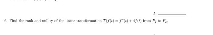 5 6 Find The Rank And Nullity Of The Linear Transformation T F T F T 4f T From P To P 1