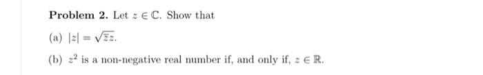Problem 2 Let Z E C Show That A 2 2 B 2 Is A Non Negative Real Number If And Only If Z R 1