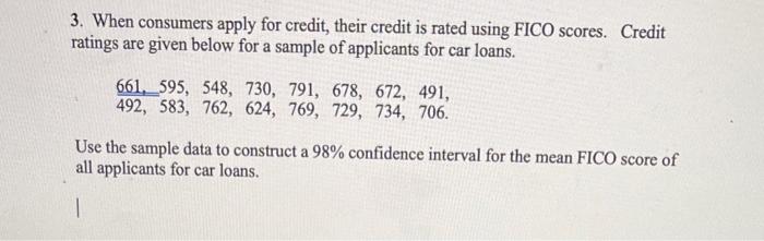 3 When Consumers Apply For Credit Their Credit Is Rated Using Fico Scores Credit Ratings Are Given Below For A Sample 1