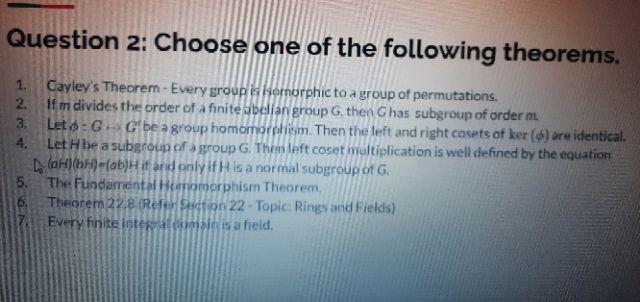 Question 2 Choose One Of The Following Theorems Cayley S Theorem Every Group Is Isomorphic To A Group Of Permutations 1