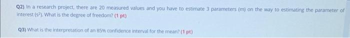 Q2 In A Research Project There Are 20 Measured Values And You Have To Estimate 3 Parameters M On The Way To Estimati 1