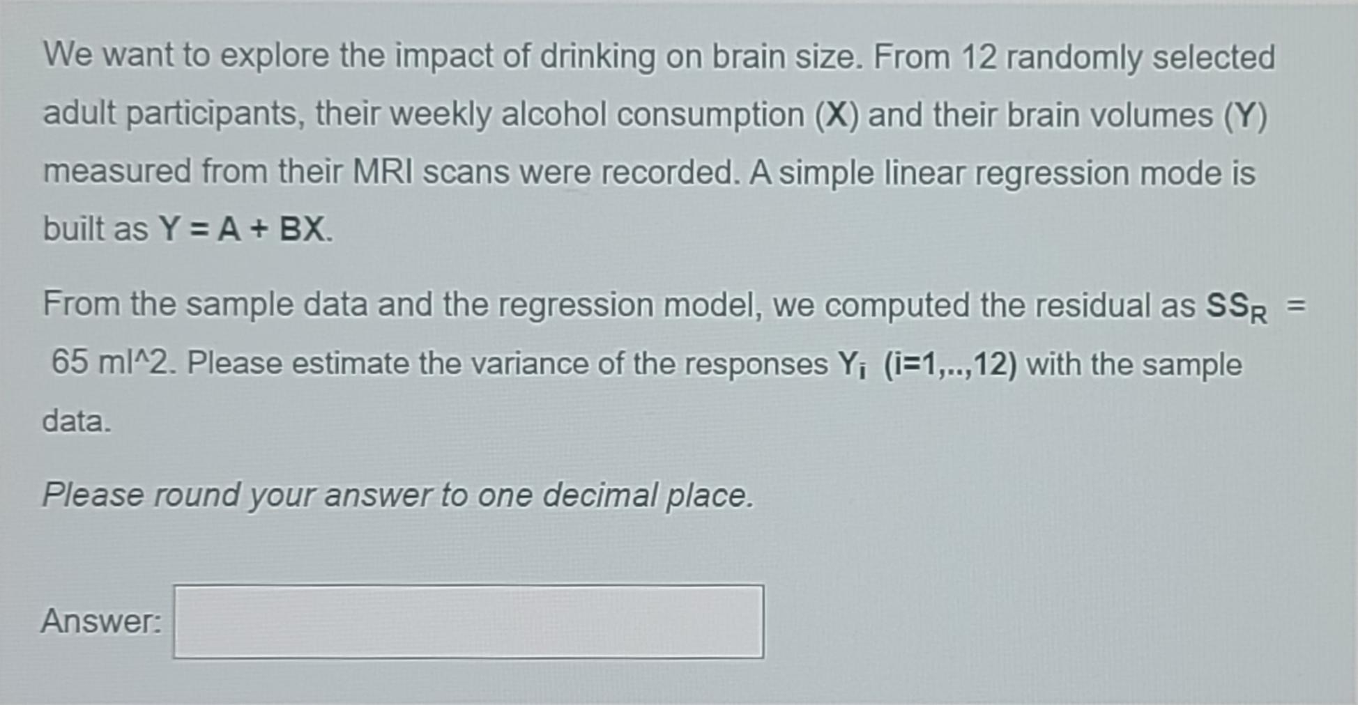 We Want To Explore The Impact Of Drinking On Brain Size From 12 Randomly Selected Adult Participants Their Weekly Alco 1