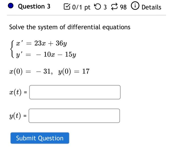 Question 3 Solve The System Of Differential Equations X 23x 36y S Y X 0 X T Y T 10x 15y 0 1 Pt 398 1