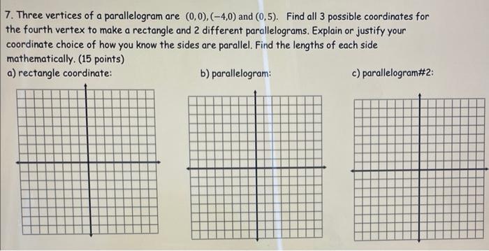 7 Three Vertices Of A Parallelogram Are 0 0 4 0 And 0 5 Find All 3 Possible Coordinates For The Fourth Vertex 1