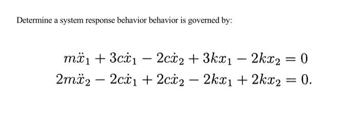 Determine A System Response Behavior Behavior Is Governed By 0 Mx 3cx 2cx 3kx 2kx2 2mx22cx1 2cx2 2kx 2 1