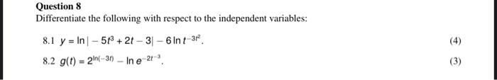 Question 8 Differentiate The Following With Respect To The Independent Variables 8 1 Y In 5t 2t 3 6 Lnt 32 8 2 G T 1