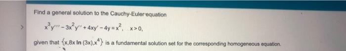 Find A General Solution To The Cauchy Euler Equation X Y 3x Y 4xy 4y X X 0 Given That X 8x In 3x X Is A Fu 2