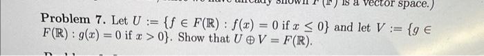 A Vector Space Problem 7 Let U Fe F R F X 0 If X 0 And Let V G F R G X 0 If X 0 Show That Uv 1
