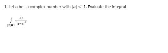 1 Let A Be A Complex Number With A 1 Evaluate The Integral Dz S 1 1 1 A 1