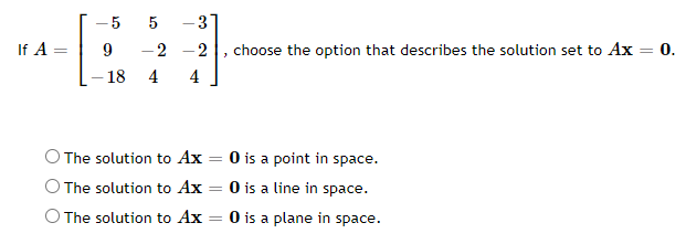 If A 5 5 9 18 2 4 3 2 Choose The Option That Describes The Solution Set To Ax 0 4 The Solution To Ax The Soluti 1