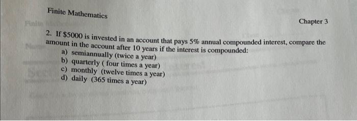Finite Mathematics Chapter 3 2 If 5000 Is Invested In An Account That Pays 5 Annual Compounded Interest Compare The 1