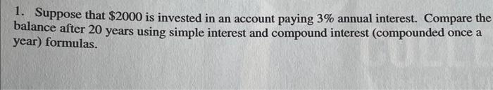 Balance After 20 Years Using Simple Interest And Compound Interest 1 Suppose That 2000 Is Invested In An Account Payin 1
