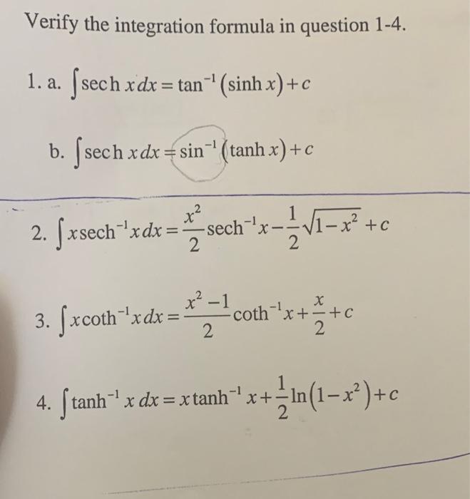 Verify The Integration Formula In Question 1 4 1 A Sech Xdx Tan Sinhx C B Sech Xdx Sin Tanhx C 2 Xsech Xdx 1