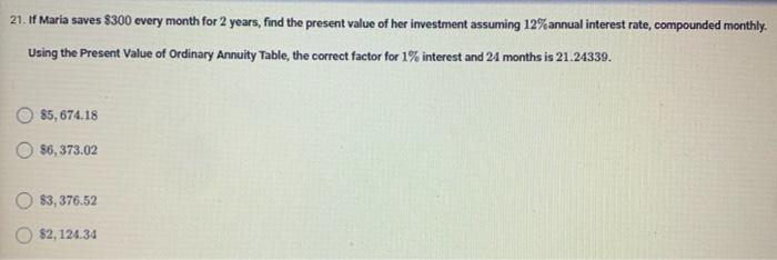 21 If Maria Saves 300 Every Month For 2 Years Find The Present Value Of Her Investment Assuming 12 Annual Interest R 1