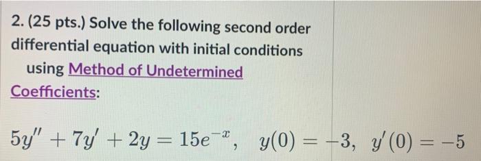 2 25 Pts Solve The Following Second Order Differential Equation With Initial Conditions Using Method Of Undetermined 1