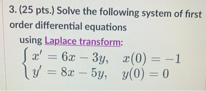 3 25 Pts Solve The Following System Of First Order Differential Equations Using Laplace Transform Sx 6x3y Y 1