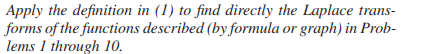 Apply The Definition In 1 To Find Directly The Laplace Trans Forms Of The Functions Described By Formula Or Graph I 1