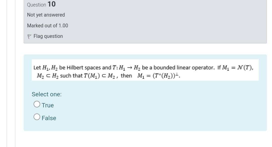 Question 10 Not Yet Answered Marked Out Of 1 00 Flag Question Let H1 H2 Be Hilbert Spaces And T H H Be A Bounded Li 1