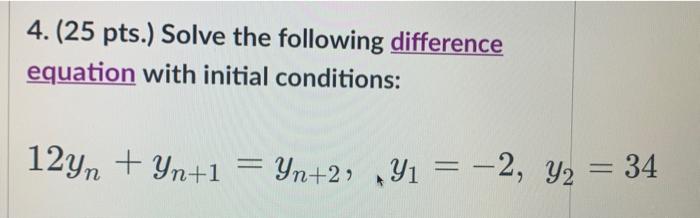 4 25 Pts Solve The Following Difference Equation With Initial Conditions 12yn Yn 1 Yn 2 Y 2 Y 34 1