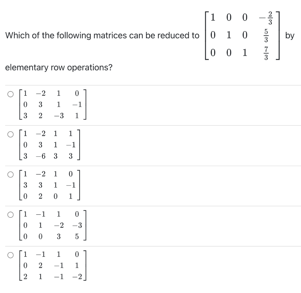 Which Of The Following Matrices Can Be Reduced To 0 Elementary Row Operations O O O O 1 2 1 0 0 3 1 1 3 2 3 1 1 2 1 1