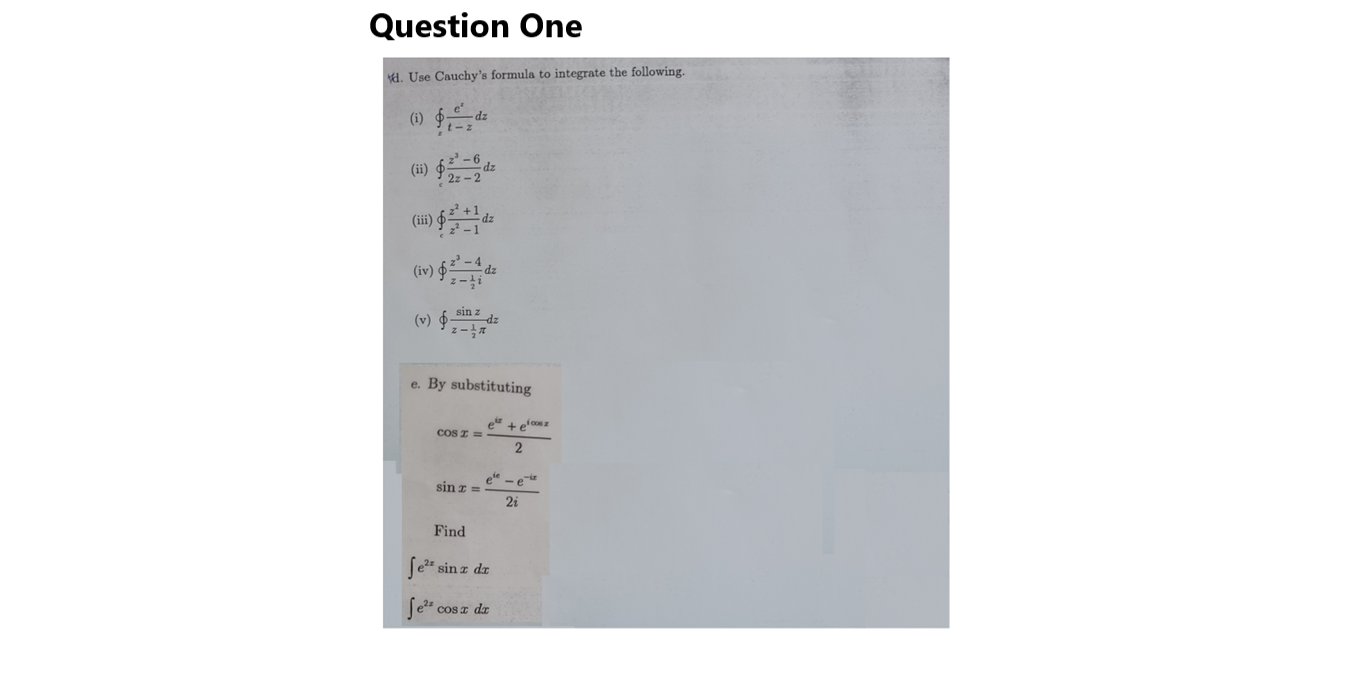 Question One D Use Cauchy S Formula To Integrate The Following 1 Dz Ii 2 Dz E 1 Dz Ii Iv Z 4 Dz Z Li 1