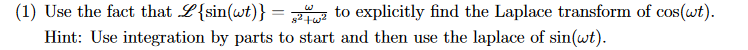 1 Use The Fact That L Sin Wt 42 To Explicitly Find The Laplace Transform Of Cos Wt Hint Use Integration By Par 1