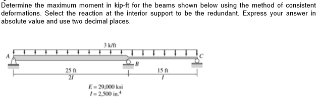 Determine The Maximum Moment In Kip Ft For The Beams Shown Below Using The Method Of Consistent Deformations Select The 1