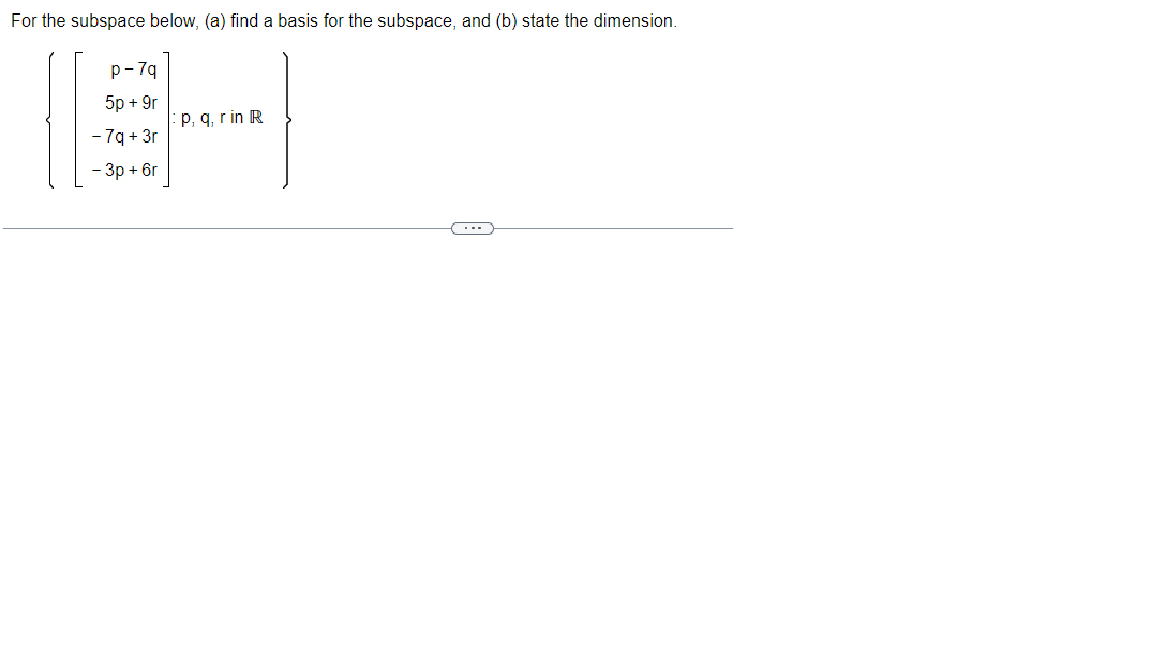 For The Subspace Below A Find A Basis For The Subspace And B State The Dimension P 7q 5p 9r 7q 3r 3p 6r 1