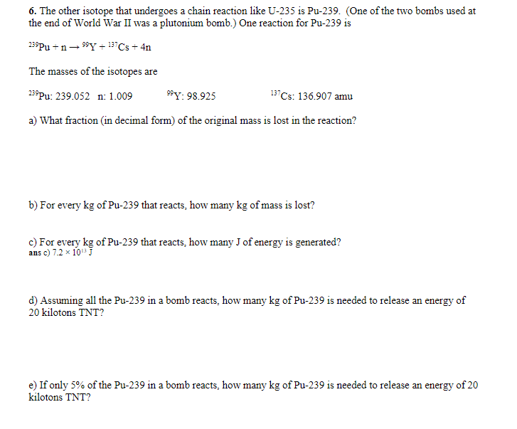 6 The Other Isotope That Undergoes A Chain Reaction Like U 235 Is Pu 239 One Of The Two Bombs Used At The End Of World 1