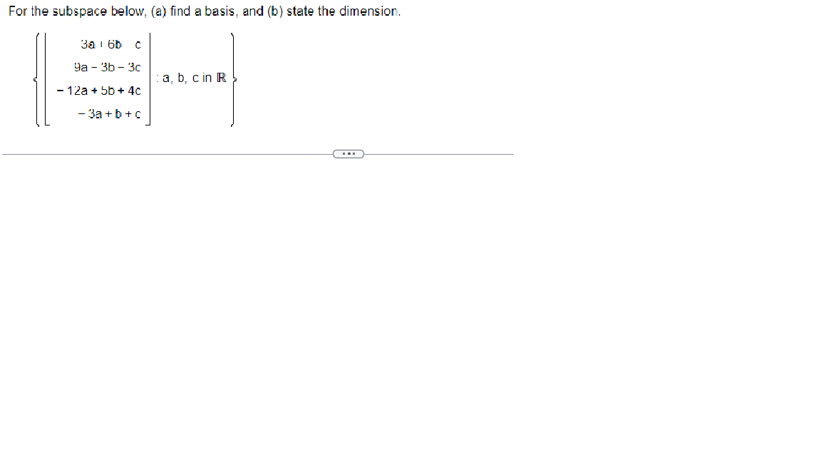 For The Subspace Below A Find A Basis And B State The Dimension 3a6b C 9a3b 3c 12a 5b 4c 3a B C A B C I 1