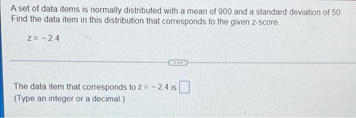 A Set Of Data Items Is Normally Distributed With A Mean Of 900 And A Standard Deviation Of 50 Find The Data Item In Thi 1