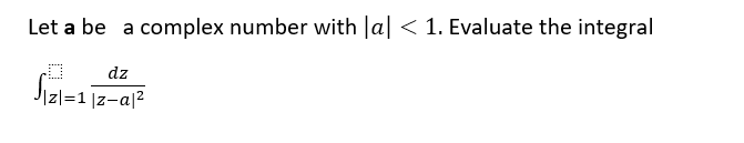 Let A Be A Complex Number With A 1 Evaluate The Integral Dz Z 1 Z A 1