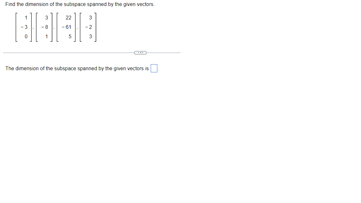 Find The Dimension Of The Subspace Spanned By The Given Vectors 1 3 3 10 8 0 1 22 61 5 2 3 The Dimension Of The Subs 1