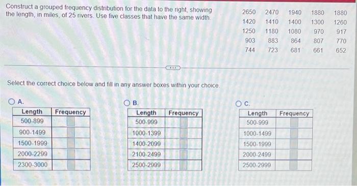 Construct A Grouped Frequency Distribution For The Data To The Right Showing The Length In Miles Of 25 Rivers Use Fi 1