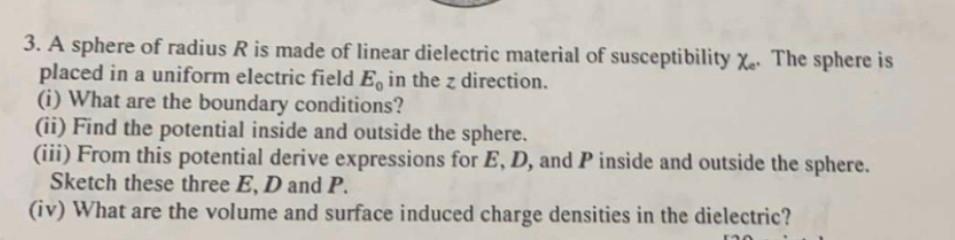 3 A Sphere Of Radius R Is Made Of Linear Dielectric Material Of Susceptibility Xe The Sphere Is Placed In A Uniform El 1