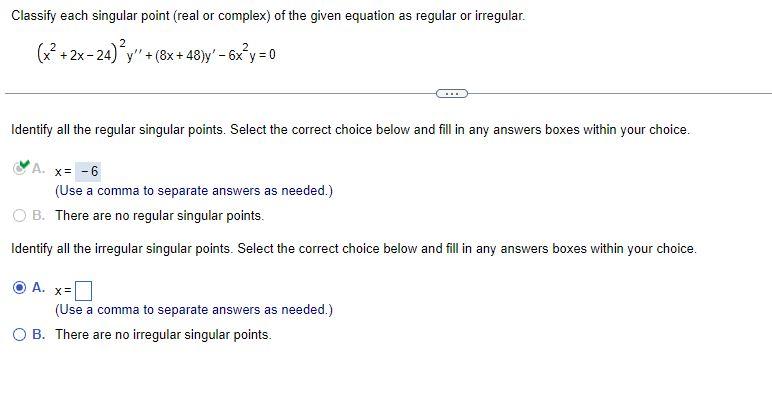 Classify Each Singular Point Real Or Complex Of The Given Equation As Regular Or Irregular 2 X 2x 24 Y 8x 48 1