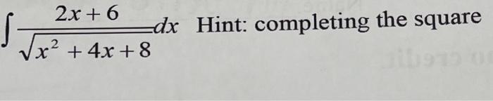 2x 6 X 2 X 4x 8 Dx Hint Completing The Square 1